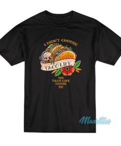 I Didnt Choose The Taco Life Chose Me T Shirt 2