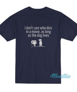 I Don’t Care Who Dies In A Movie The Dog Lives T-Shirt