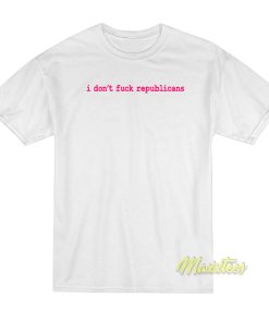 I Dont Fuck Republicans T Shirt 1