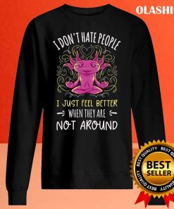 I Don’t Hate People Just Fell Better T-shirt