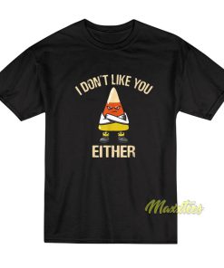 I Don’t Like You Either T-Shirt I Don’t Like You Either T-Shirt