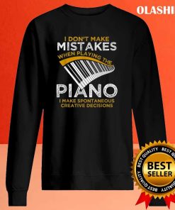 I Don’t Make Mistakes When Playing The Piano I Make Spontaneous Creative Decisions T-shirt