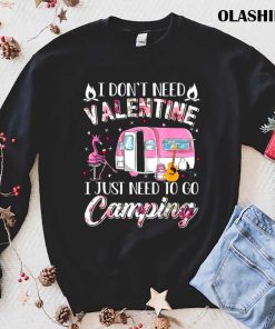 I Dont Need Valentine I Just Need To Go Camping For Camp Lover 1