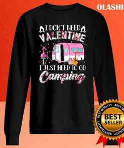 I Dont Need Valentine I Just Need To Go Camping For Camp Lover 2
