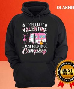 I Dont Need Valentine I Just Need To Go Camping For Camp Lover 3