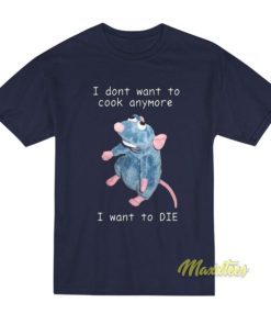 I Dont Want To Cook Anymore I Want To Die T-Shirt