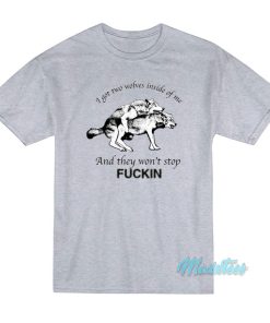 I Got Two Wolves Inside Of Me T-Shirt I Got Two Wolves Inside Of Me T-Shirt