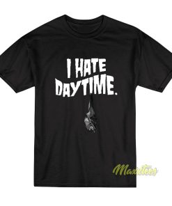 I Hate Day Time T-Shirt I Hate Day Time T-Shirt