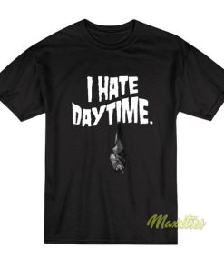 I Hate Day Time T-Shirt