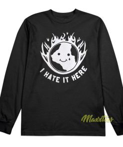 I Hate It Here Flame Long Sleeve Shirt I Hate It Here Flame Long Sleeve Shirt