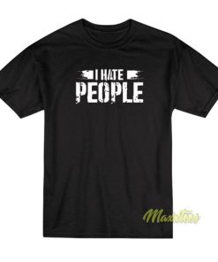 I Hate People T-Shirt