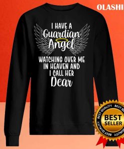 I Have A Guardian Angel In Heaven I Call Her Dear Memorial T-shirt