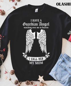 I Have A Guardian Angel Watching Over Me In Heaven T-shirt I Have A Guardian Angel Watching Over Me In Heaven T-shirt