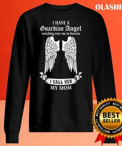 I Have A Guardian Angel Watching Over Me In Heaven T-shirt