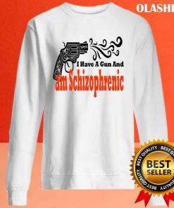 I Have A Gun And Am Schizophrenic Shirt, Trending Shirt