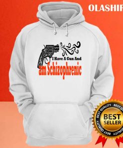 I Have A Gun And Am Schizophrenic Shirt Trending Shirt 3