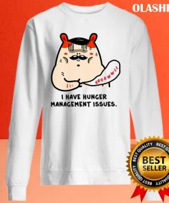 I Have Hunger Management Issues Shirt