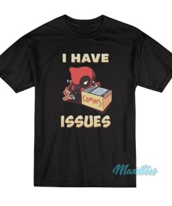 I Have Issues Deadpool Comiks T-Shirt I Have Issues Deadpool Comiks T-Shirt