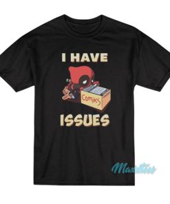 I Have Issues Deadpool Comiks T-Shirt