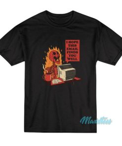 I Hope This Email Finds You Well T-Shirt