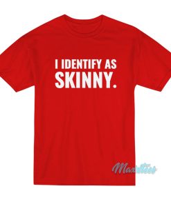 I Identify As Skinny T Shirt 1