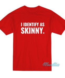 I Identify As Skinny T Shirt 3