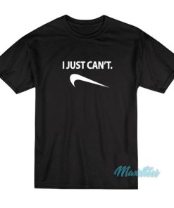 I Just Can’t Nike Parody T-Shirt