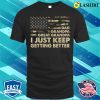 I Just Keep Getting Better Dad Grandpa Great Grandpa T-Shirt