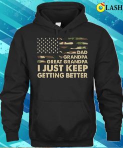 I Just Keep Getting Better Dad Grandpa Great Grandpa T Shirt 3