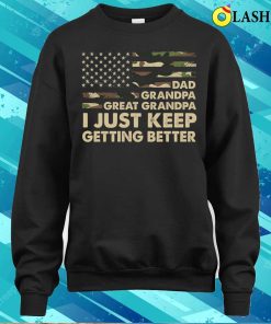 I Just Keep Getting Better Dad Grandpa Great Grandpa T Shirt 4
