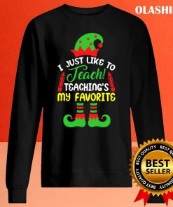 I Just Like To Teach Teachings My Favorite Teacher Christmas T-shirt