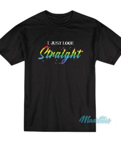I Just Look Straight Pride T-Shirt