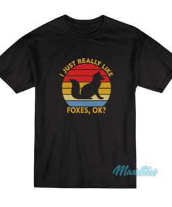 I Just Really Like Foxes Ok T-Shirt