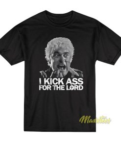 I Kick Ass For The Lord Father Mcgruder T-Shirt
