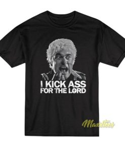 I Kick Ass For The Lord Father Mcgruder T-Shirt