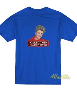 I Killed Them I Killed Them All T-Shirt
