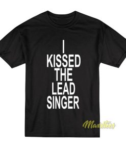 I Kissed The Lead Singer Unisex T-Shirt I Kissed The Lead Singer Unisex T-Shirt