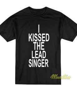 I Kissed The Lead Singer Unisex T-Shirt