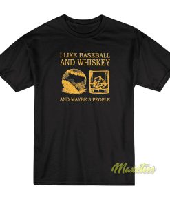 I Like Baseball and Whiskey T-Shirt I Like Baseball and Whiskey T-Shirt