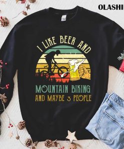 I Like Beer And Mountain Biking And Maybe 3 People Shirt I Like Beer And Mountain Biking And Maybe 3 People Shirt