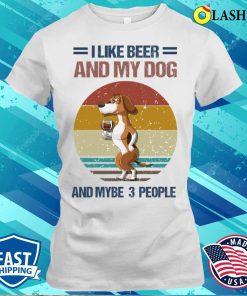I Like Beer And My Dog And Mybe 3 People T-shirt