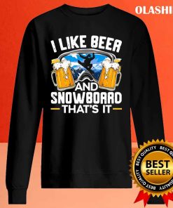 I Like Beer And Snowboarding That’s It Snowboarder T-shirt