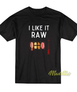 I Like It Raw T-Shirt