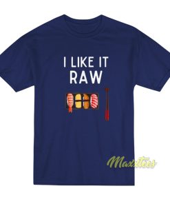 I Like It Raw T-Shirt