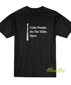 I Like People On The Table Open T-Shirt