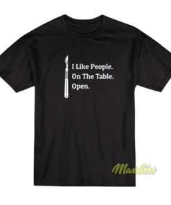 I Like People On The Table Open T-Shirt