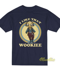 I Like That Wookiee T-Shirt