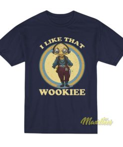 I Like That Wookiee T-Shirt