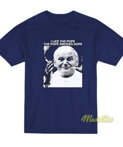 I Like The Pope The Pope Smokes Dope T-Shirt