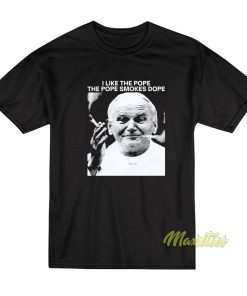 I Like The Pope The Pope Smokes Dope T-Shirt